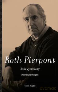 Roth wyzwolony. Pisarz i jego książki - Pierpont Claudia Roth (twarda) [KSIĄŻKA]
