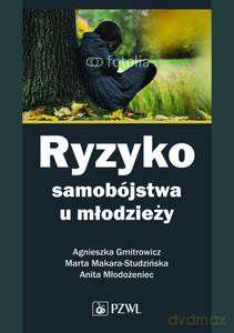 Ryzyko samobójstwa u młodzieży - Agnieszka Gmitrowicz [KSIĄŻKA]