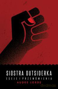 Siostra Outsiderka. Eseje i przemówienia - Audre Lorde [KSIĄŻKA]