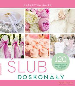 Ślub doskonały. 150 sprawdzonych rad wedding plannerki - Katarzyna Gajek (twarda) [KSIĄŻKA]