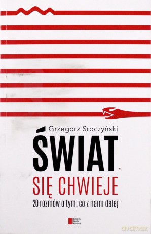 Świat się chwieje. 20 rozmów o tym, co z nami dalej - Grzegorz Sroczyński [KSIĄŻKA]