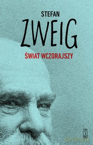 Świat wczorajszy. Wspomnienia pewnego Europejczyka - Stefan Zweig [KSIĄŻKA]