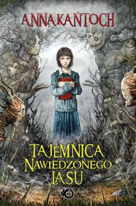 Tajemnica Nawiedzonego Lasu - Anna Kańtoch [KSIĄŻKA]