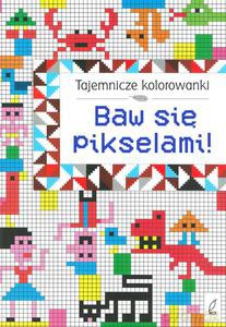 Tajemnicze kolorowanki. Baw się pikselami! [KSIĄŻKA]