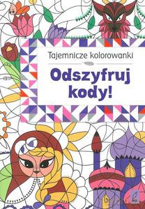 Tajemnicze kolorowanki. Odszyfruj kody! [KSIĄŻKA]