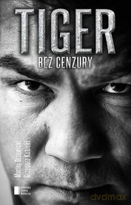 Tiger bez cenzury. Dariusz Michalczewski w rozmowie z Maciejem Drzewickim i Grzegorzem Kubickim - Dariusz Michalczewski (twarda) [KSIĄŻKA]