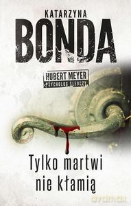 Tylko martwi nie kłamią - Katarzyna Bonda [KSIĄŻKA]