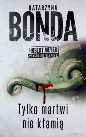 Tylko martwi nie kłamią - Katarzyna Bonda [KSIĄŻKA]