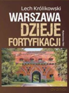 Warszawa. Dzieje fortyfikacji - Lech Królikowski [KSIĄŻKA]