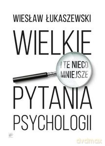 Wielkie i te nieco mniejsze pytania psychologii - Wiesław Łukaszewski [KSIĄŻKA]