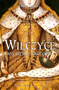 Wilczyce. Angielskie królowe - Helen Castor (twarda) [KSIĄŻKA]