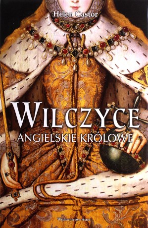 Wilczyce. Angielskie królowe - Helen Castor (twarda) [KSIĄŻKA]