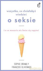 Wszystko co chciałabyś wiedzieć o seksie i o co wreszcie nie boisz się zapytać - François Olivennes [KSIĄŻKA]