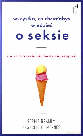 Wszystko co chciałabyś wiedzieć o seksie i o co wreszcie nie boisz się zapytać - François Olivennes [KSIĄŻKA]