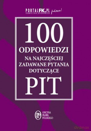 100 odpowiedzi na najczęściej zadawane pytania dotyczące PIT [KSIĄŻKA]