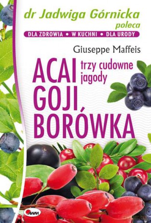 Acai, goji, borówka. Trzy cudowne jagody - Giuseppe Maffeis [KSIĄŻKA]