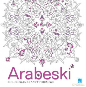 Arabeski. Kolorowanki antystresowe [KSIĄŻKA]