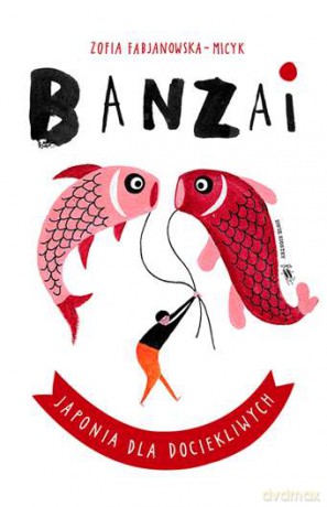 Banzai. Japonia dla dociekliwych - Zofia Fabjanowska-Micyk [KSIĄŻKA]