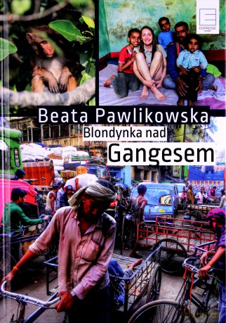 Blondynka nad Gangesem - Beata Pawlikowska (twarda) [KSIĄŻKA]