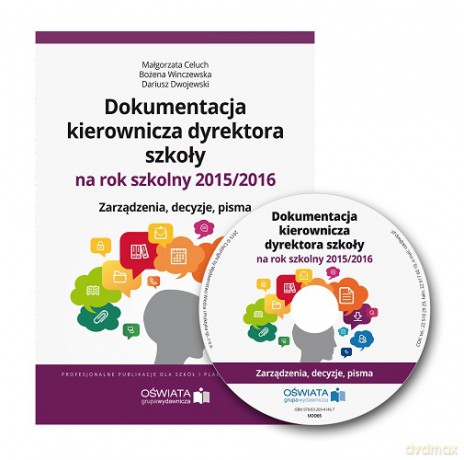 Dokumentacja kierownicza dyrektora szkoły na rok szkolny 2015/2016. Zarządzenia, decyzje, pisma [KSIĄŻKA]