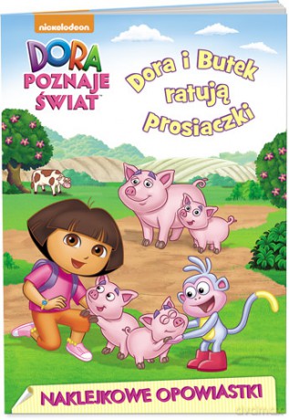 Dora poznaje świat. Naklejkowe opowiastki. Dora i Butek ratują prosiaczki [KSIĄŻKA]