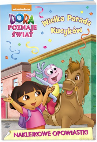 Dora poznaje świat. Naklejkowe opowiastki. Wielka parada kucyków [KSIĄŻKA]