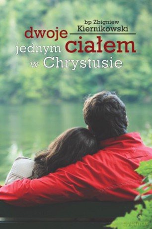Dwoje jednym ciałem w chrystusie - Zbigniew Kiernikowski [KSIĄŻKA]