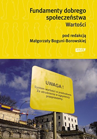 Fundamenty dobrego społeczeństwa wartości - Małgorzata Bogunia-Borowska (twarda) [KSIĄŻKA]
