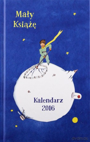 Kalendarz 2016 mały książę - Antoine De Saint-Exupery (twarda) [KSIĄŻKA]