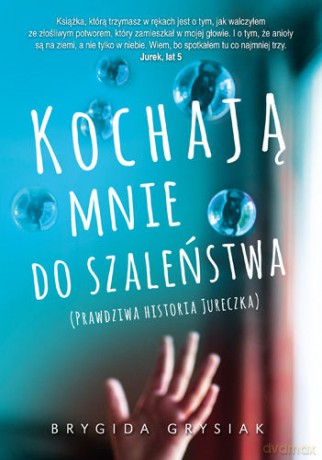 Kochają mnie do szaleństwa prawdziwa historia jureczka - Grysiak Brygida [KSIĄŻKA]