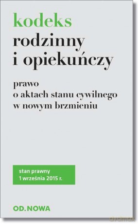 Kodeks rodzinny i opiekuńczy i prawo o aktach stanu cywilnego w nowym brzmieniu 01.09.2015 [KSIĄŻKA]