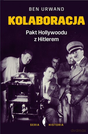 Kolaboracja. Pakt hollywoodu z Hitlerem - Ben Urwand (twarda) [KSIĄŻKA]