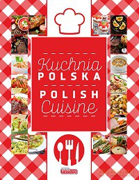 Kuchnia polska. Polish cuisine. W języku polskim i angielskim (twarda) [KSIĄŻKA]