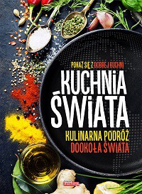 Kuchnia świata. Kulinarna podróż dookoła świata (twarda) [KSIĄŻKA]