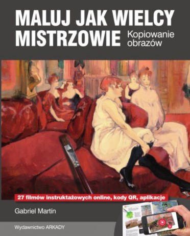 Maluj jak wielcy mistrzowie. Kopiowanie obrazów - Gabriel Martin [KSIĄŻKA]