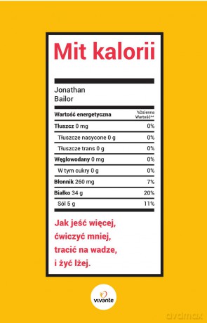 Mit kalorii. Jak jeść więcej, ćwiczyć mniej, tracić na wadze i żyć lżej - Jonathan Bailor [KSIĄŻKA]