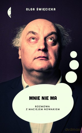 Mnie nie ma. Rozmowa z Maciejem Nowakiem - Olga Święcicka (twarda) [KSIĄŻKA]