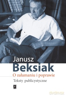 O załamaniu i poprawie teksty publicystyczne - Janusz Beksiak (twarda) [KSIĄŻKA]