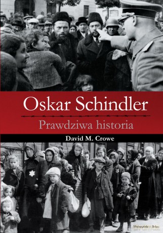 Oskar Schindler. Prawdziwa historia - David M. Crowe (twarda) [KSIĄŻKA]