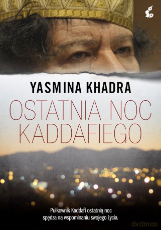 Ostatnia noc Kaddafiego - Yasmina Khadra [KSIĄŻKA]