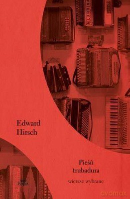 Pieśń trubadura - Edward Hirsch (twarda) [KSIĄŻKA]