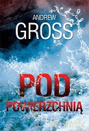 Pod powierzchnią - Andrew Gross [KSIĄŻKA]