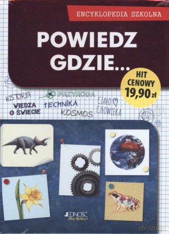 Powiedz gdzie. Encyklopedia szkolna (twarda) [KSIĄŻKA]