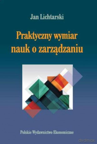 Praktyczny wymiar nauk o zarządzaniu - Jan Lichtarski [KSIĄŻKA]