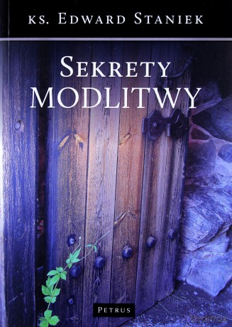 Sekrety modlitwy - Edward Staniek [KSIĄŻKA]