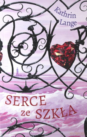 Serce ze szkła (Tom 1) - Kathrin Lange [KSIĄŻKA]