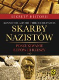 Skarby nazistów. Poszukiwanie łupów III Rzeszy. Sekrety historii - Kenneth D. Alford [KSIĄŻKA]
