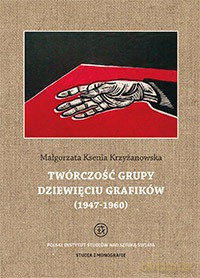 Twórczość grupy dziewięciu grafików (1947 - 1960) (Tom 5) - Małgorzata Ksenia Krzyżanowska (twarda) [KSIĄŻKA]