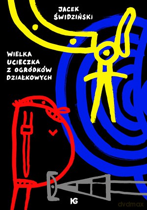 Wielka ucieczka z ogródków działkowych - Jacek Swidziński [KSIĄŻKA]