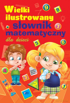 Wielki ilustrowany słownik matematyczny dla dzieci (twarda) [KSIĄŻKA]